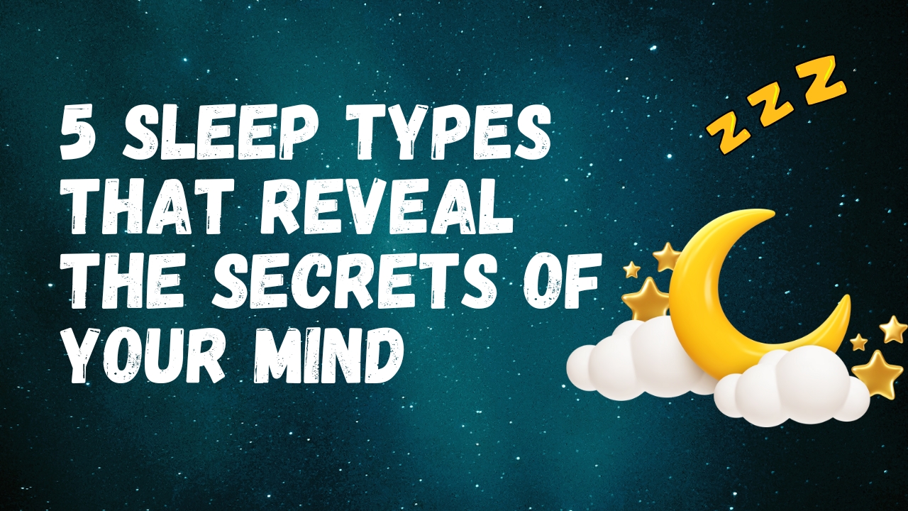 5 Sleep Types That Reveal the Secrets of Your Mind